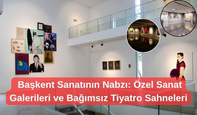  Başkent Sanatının Nabzı: Özel Sanat Galerileri ve Bağımsız Tiyatro Sahneleri