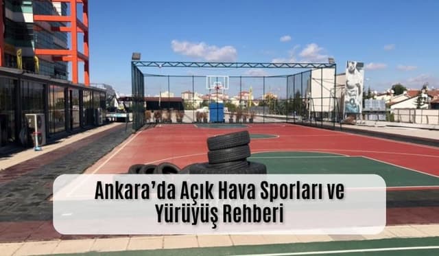 Ankara’da Açık Hava Sporları ve Yürüyüş Rotaları Rehberi