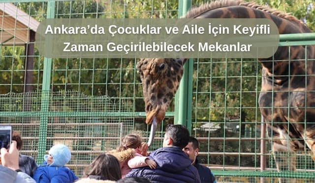 Ankara’da Çocuklar ve Aile İçin Keyifli Zaman Geçirilebilecek Mekanlar