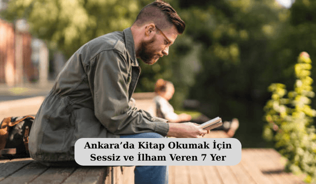Ankara’da Kitap Okumak İçin Sessiz ve İlham Veren 7 Yer