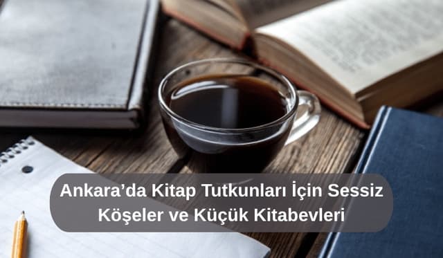Ankara’da Kitap Tutkunları İçin Sessiz Köşeler ve Küçük Kitabevleri