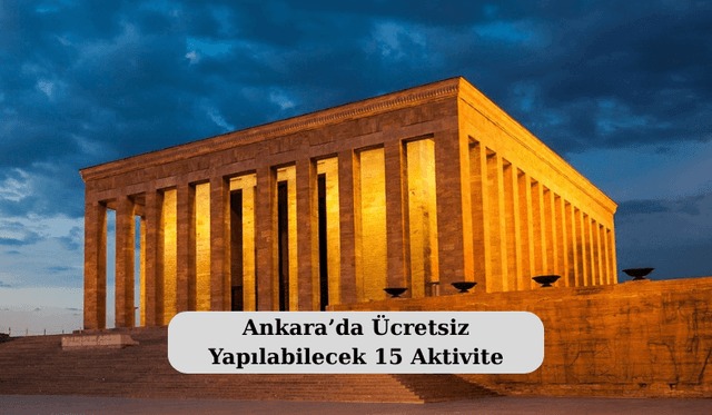 Ankara’da Ücretsiz Yapılabilecek 15 Aktivite