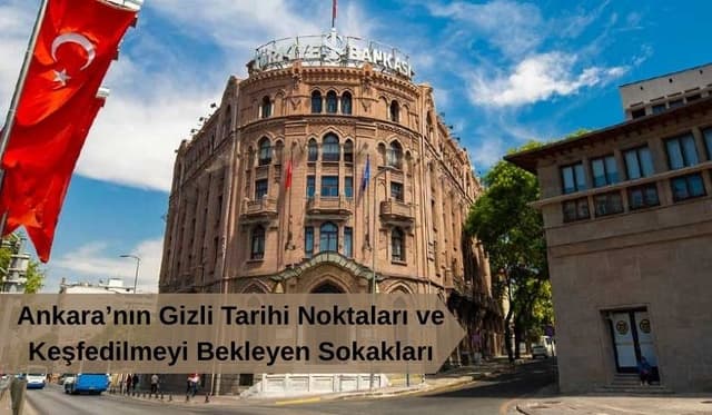 Ankara’nın Gizli Tarihi Noktaları ve Keşfedilmeyi Bekleyen Sokakları