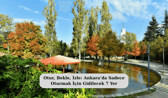 Otur, Bekle, İzle: Ankara’da Sadece Oturmak İçin Gidilecek 7 Yer